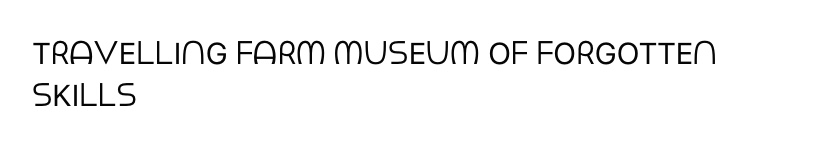 The Travelling Farm Museum of Forgotten Skills